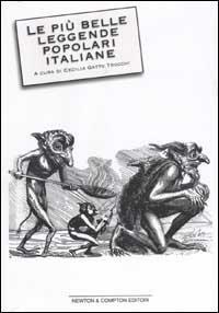Le più belle leggende popolari italiane. I racconti più antichi e nascosti della nostra tradizione culturale - Cecilia Gatto Trocchi - copertina