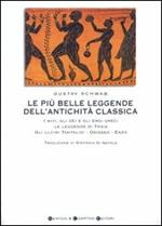 Le più belle leggende dell'antichità classica. I miti, gli dèi e gli eroi greci. Le leggende di Troia. Gli ultimi Tantalidi. Odisseo. Enea