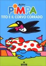 Pimpa, Tito e il corvo Corrado. Ediz. illustrata