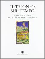 Il trionfo sul tempo. I manoscritti illustrati della biblioteca dell'Accademia dei Lincei e Corsiniana