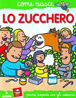 Lo zucchero. Con adesivi. Ediz. illustrata
