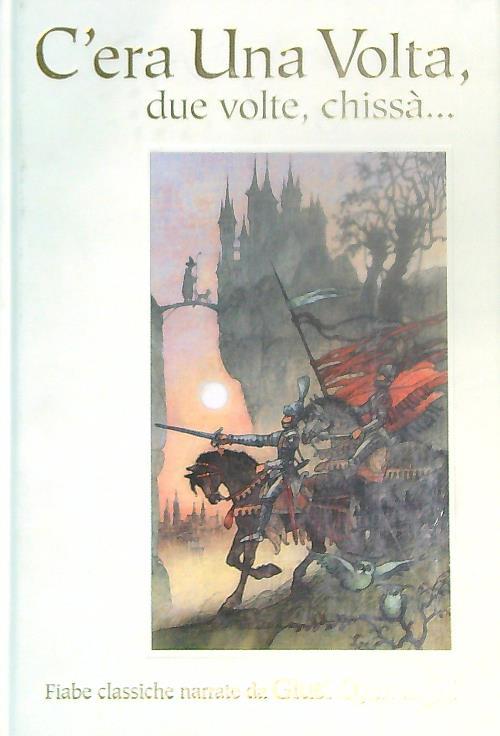 C'era una volta, due volte, chissà.... Ediz. illustrata
