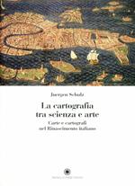 La cartografia tra scienza e arte. Carte e cartografi nel Rinascimento italiano