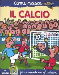 Il calcio. Con adesivi. Ediz. illustrata - Agostino Traini - copertina