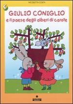 Giulio Coniglio e il paese degli alberi di carote. Ediz. illustrata