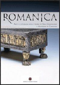 Romanica. Arte e liturgie nelle terre di San Geminiano e Matilde di Canossa. Catalogo della mostra (Modena, 16 dicembre 2006-1 aprile 2007. Ediz. illustrata - copertina