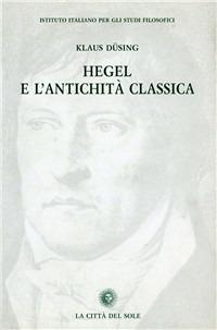 Hegel e l'antichità classica - K. Düsing - copertina