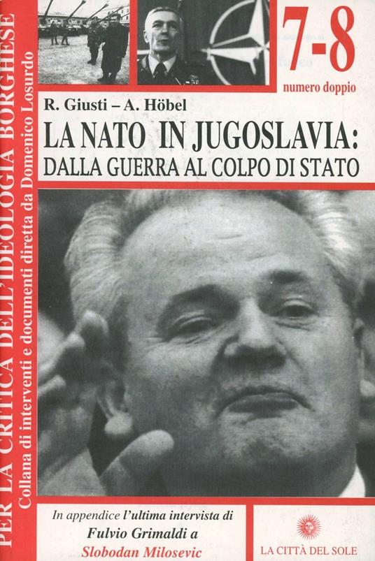 La NATO in Jugoslavia: dalla guerra al colpo di Stato - R. Giusti,A. Höbel - copertina