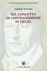 Sul concetto di contraddizione in Hegel (1801-1812/16) - F. Settimio - copertina