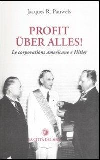 Profit uber alles! Le corporations americane e Hitler - Jacques R. Pauwels - copertina