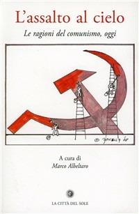 L' assalto al cielo. Le ragioni del comunismo, oggi - copertina