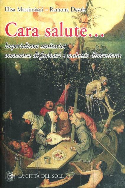 Cara salute... Imperialismo sanitario: mancanza di farmaci e malattie dimenticate - Ramona Desole,Elisa Massimiani - copertina