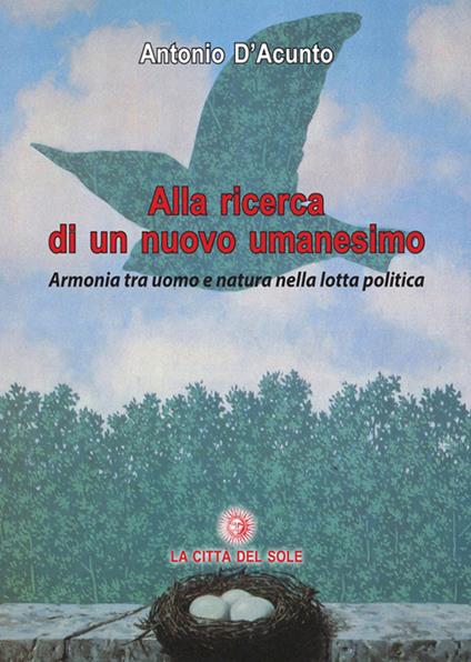 Alla ricerca di un nuovo umanesimo. Armonia tra uomo e natura nella lotta politica - Antonio D'Acunto - copertina