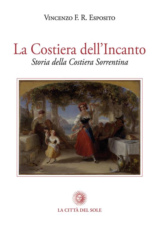 La costiera dell'incanto. Storia della Costiera Sorrentina - Vinenco F. R. Esposito - copertina