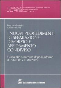 I nuovi procedimenti di separazione, divorzio e affidamento condiviso - Francesco Bartolini,Raffaella Pastore - copertina