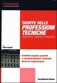 Tariffe delle professioni tecniche. Trattato teorico pratico. Architetti, ingegneri, geometri e consulenti giudiziari. Commenti. Norme di comportamento - Tullio D'Angelo - copertina