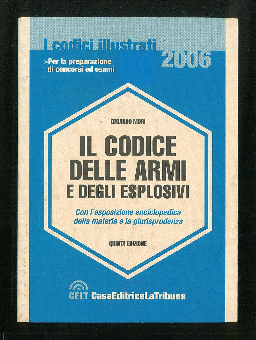 Il codice delle armi e degli esplosivi. Con l'esposizione enciclopedica della materia e la giurisprudenza