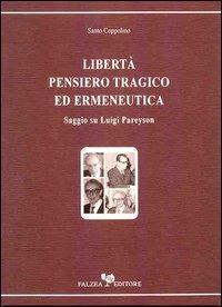 Libertà, pensiero tragico ed ermeneutica. Saggio su Luigi Pareyson - Santo Coppolino - copertina
