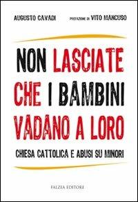 Non lasciate che i bambini vadano a loro. Chiesa cattolica e abusi su minori - Augusto Cavadi - copertina