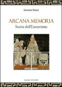 Arcana memoria. Storia dell'esoterismo - Domenico Rosaci - copertina