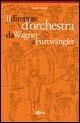 Il direttore d'orchestra da Wagner a Furtwängler. L'illustre aberrazione