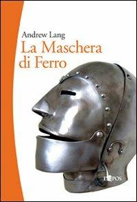 La maschera di ferro. Il misterioso prigioniero della Bastiglia - Andrew Lang - copertina