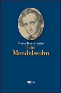Felix Mendelssohn - Maria Teresa Arfini - copertina