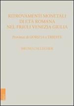 Ritrovamenti monetali di età romana nel Friuli Venezia Giulia. Province di Gorizia e Trieste
