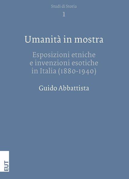 Umanità in mostra. Esposizioni etniche e invenzioni esotiche in Italia (1880-1940) - Guido Abbattista - copertina