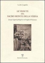 Le vedute del Sacro Monte della Verna. Jacopo Ligozzi pellegrino nei luoghi di Francesco