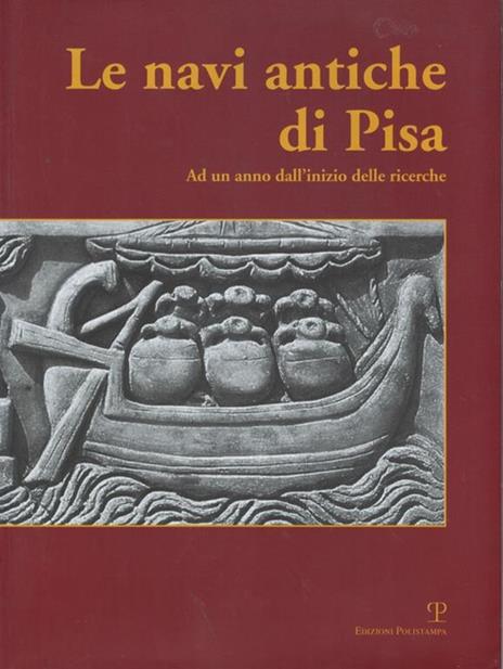 Le navi antiche di Pisa. Ad un anno dall'inizio delle ricerche. Catalogo della mostra (Firenze, 2000) - 5