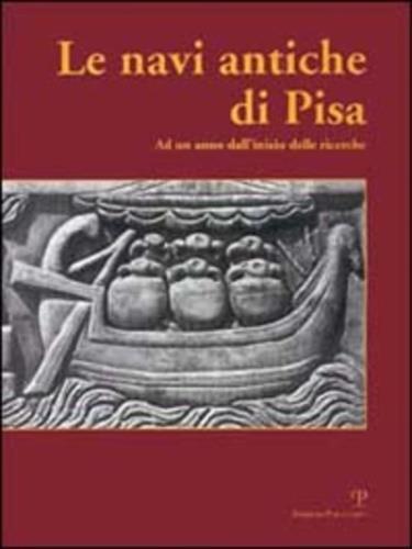 Le navi antiche di Pisa. Ad un anno dall'inizio delle ricerche. Catalogo della mostra (Firenze, 2000) - copertina