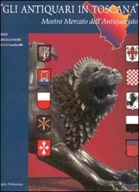 Gli antiquari in Toscana. Mostra mercato dell'antiquariato - copertina