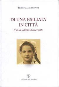 Di una esiliata in città. Il mio ultimo Novecento - Fiorenza Alderighi - copertina