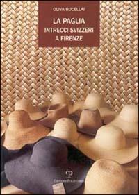 La paglia, intrecci svizzeri a Firenze - Oliva Rucellai - copertina