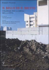 Il bello del brutto. Strategie per la difesa della città - Roberto Maestro - copertina
