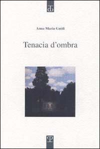 Tenacia d'ombra - Anna Maria Guidi - copertina