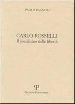 Carlo Rosselli. Il socialismo delle libertà