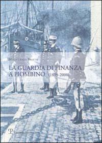 La guardia di finanza a Piombino (1805-2000) - M. Grazia Braschi - copertina