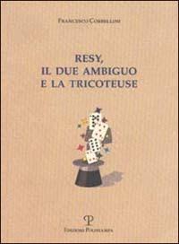Resy, il due ambiguo e la tricoteuse - Francesco Corbellini - copertina