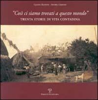 Così ci siamo trovati a questo mondo. Trenta storie di vita contadina - Gianna Bandini,Andrea Grifoni - copertina