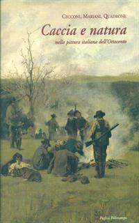 Cecconi, Mariani, Quadrone: caccia e natura nella pittura italiana dell'Ottocento