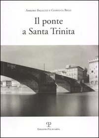 Il ponte a Santa Trinita - Gianluca Belli,Amedeo Belluzzi - copertina