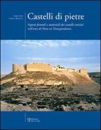 Castelli di pietre. Aspetti formali e materiali dei castelli crociati nell'area di Petra in Transgiordania - Stefano Bertocci,Marco Bini - copertina