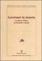 Governare la moneta. La Banca d'Italia da Einaudi a Ciampi