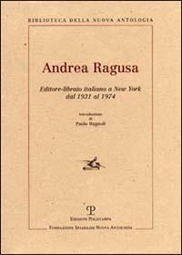 Andrea Ragusa. Editore-libraio italiano a New York dal 1931 al 1974 - copertina