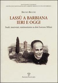 Lassù a Barbiana ieri e oggi. Studi, interventi, testimonianze su don Lorenzo Milani - Bruno Becchi - copertina