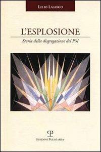 L' esplosione. Storia della disgregazione del PSI - Lelio Lagorio - copertina