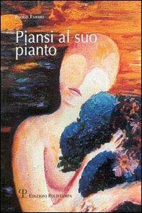 Piansi al suo pianto. Poesie d'amore e no - Paolo Fabbri - copertina