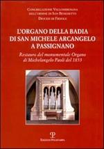L' organo della Badia di San Michele Arcangelo a Passignano. Restauro del monumentale Organo di Michelangelo Paoli del 1853